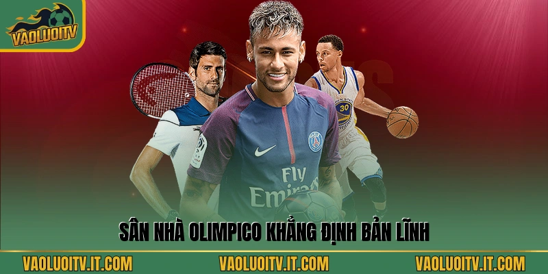 Sân nhà Olimpico khẳng định bản lĩnh