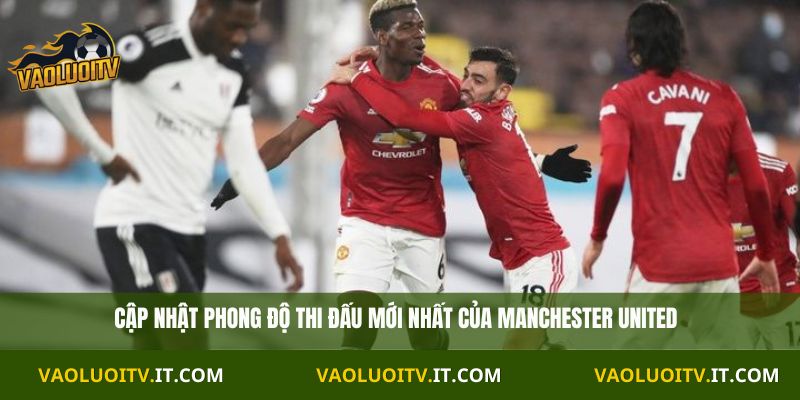 Cập nhật phong độ thi đấu mới nhất của Manchester United